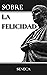 Sobre la Felicidad (Spanish Edition)