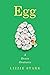 Egg: A Dozen Ovatures