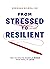 From Stressed to Resilient: The Guide to Handle More and Feel It Less