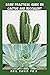 BASIC PRACTICAL GUIDE ON CACTUS AND SUCCULENT: Complete Guide To The Various Species And Types Of Succulents And Cactus Plants Includes Method, Importance And Helpful Tips You Need To Know