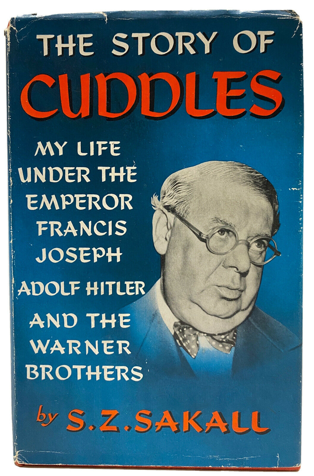 The story of Cuddles, my life under the Emperor Francis Joseph, Adolf Hitler, and the Warner Brothers.