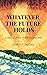 Whatever the Future Holds by Heidi E. V. McCann