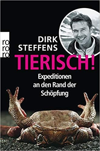 Tierisch!: Expedition an den Rand der Schöpfung