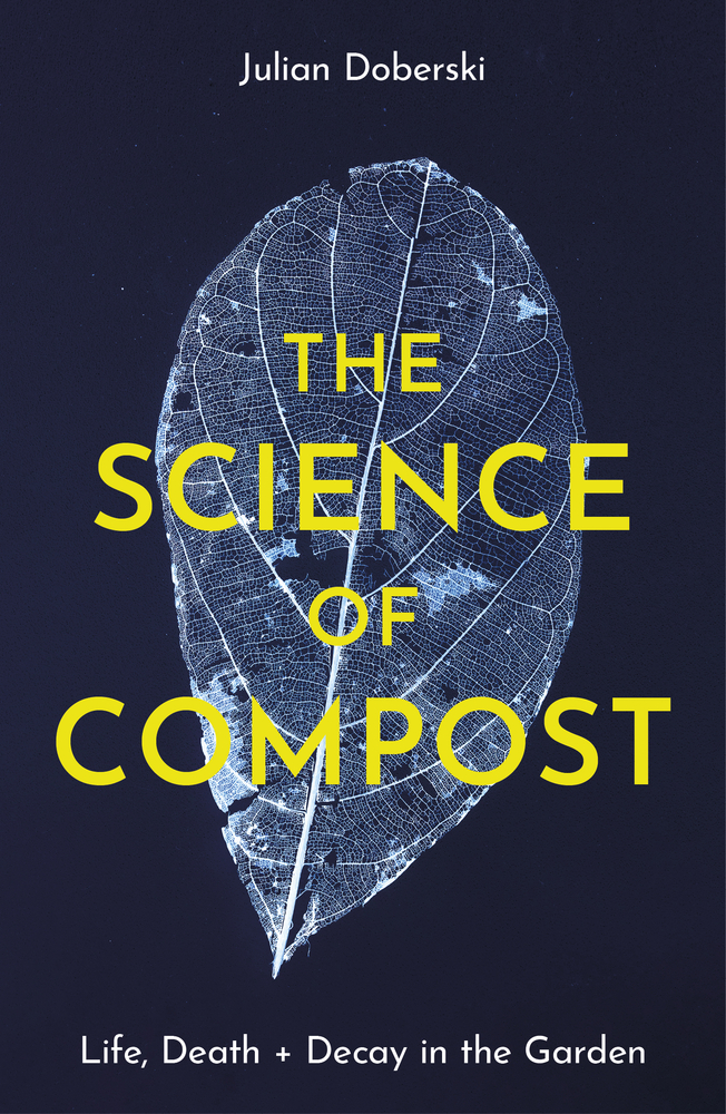 The Science of Compost: Life, Death and Decay in the Garden (Paperback)