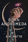Born Andromeda by K.M. Watts
