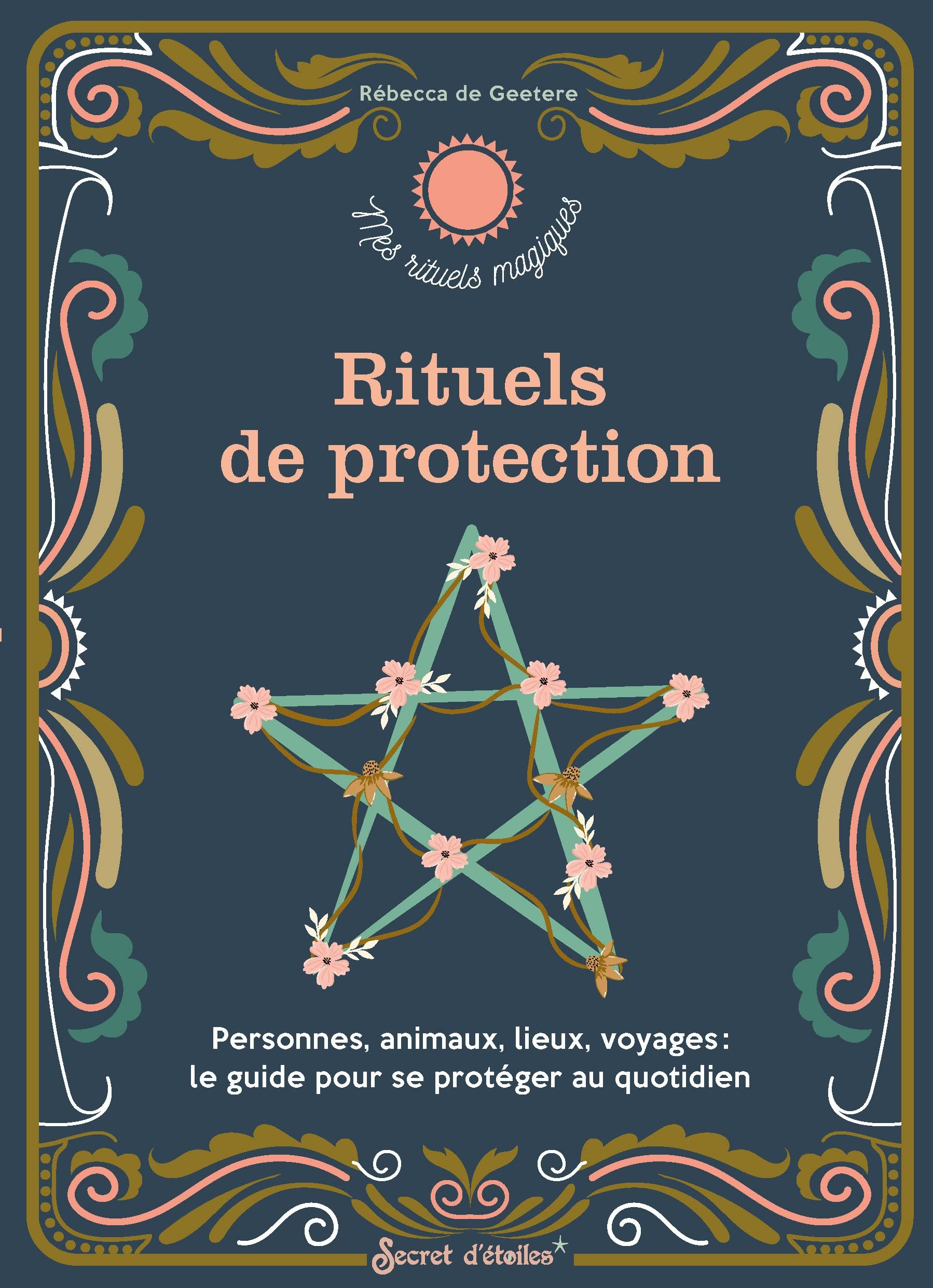 Rituels de protection: Personnes, animaux, lieux, voyages : le guide pour se protéger au quotidien (Paperback)