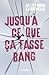 Jusqu’à ce que ça fasse bang by Alexandra Larochelle