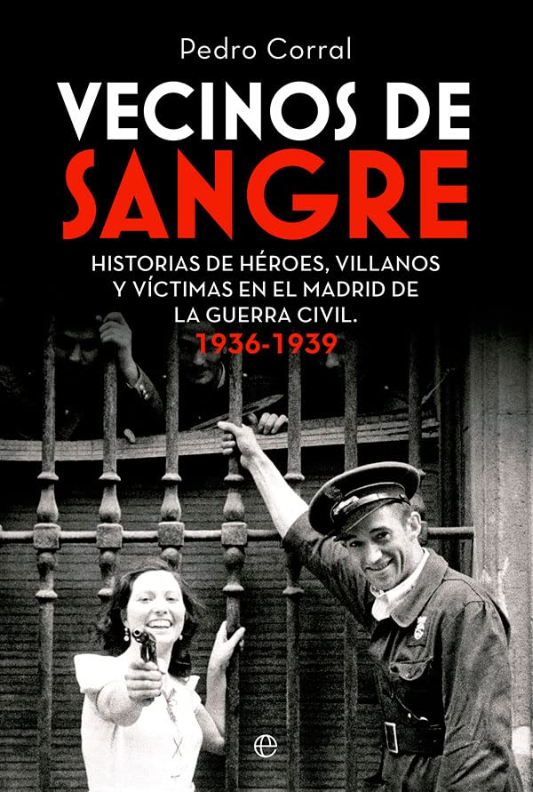 Vecinos de sangre: Historias de héroes, villanos y víctimas en el Madrid de la Guerra Civil. 1936-1939 (Paperback)