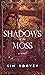 Shadows of the Moss by Kim Poovey