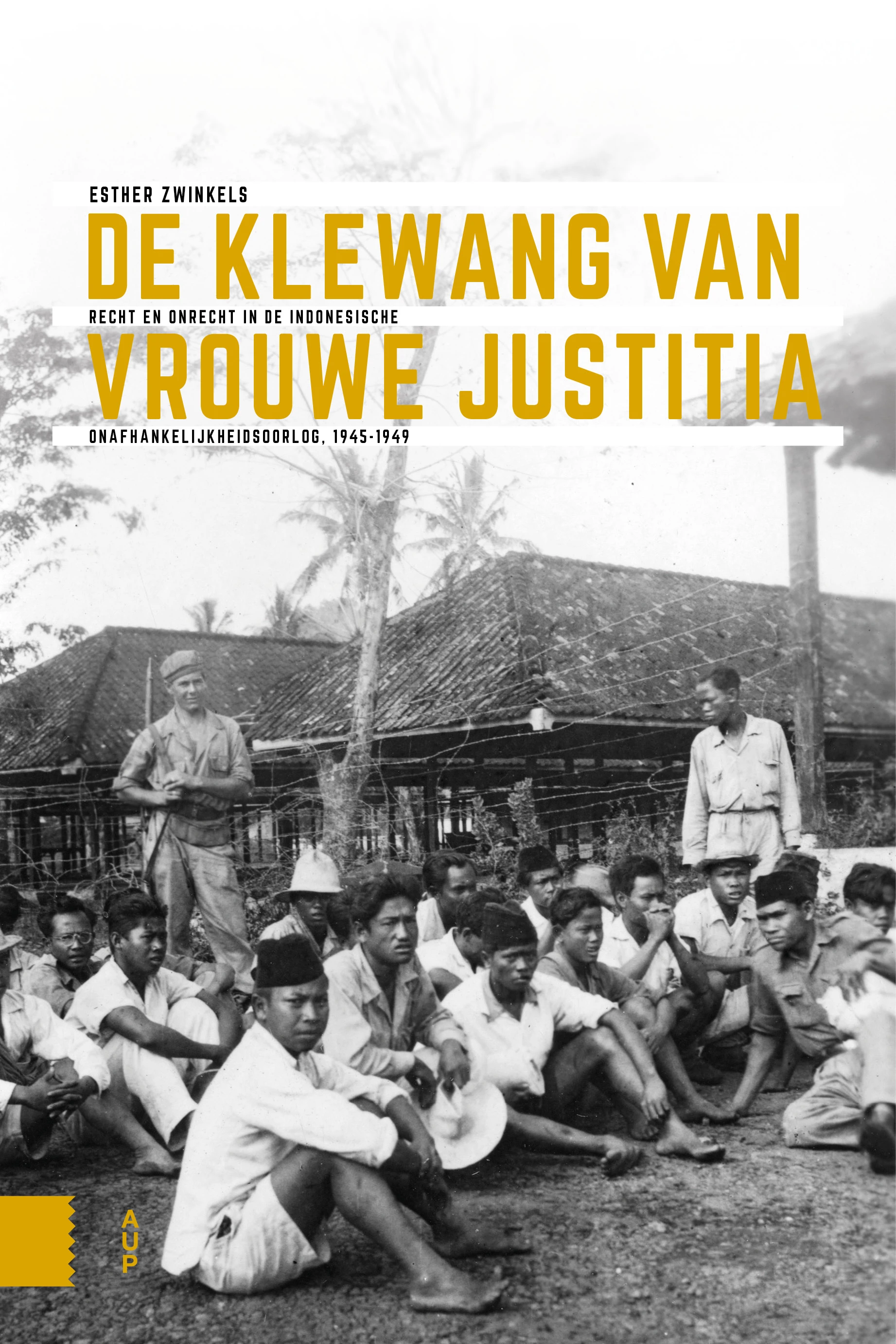 De klewang van Vrouwe Justitia: recht en onrecht in de Indonesische onafhankelijkheidsoorlog, 1945-1949 (Paperback)