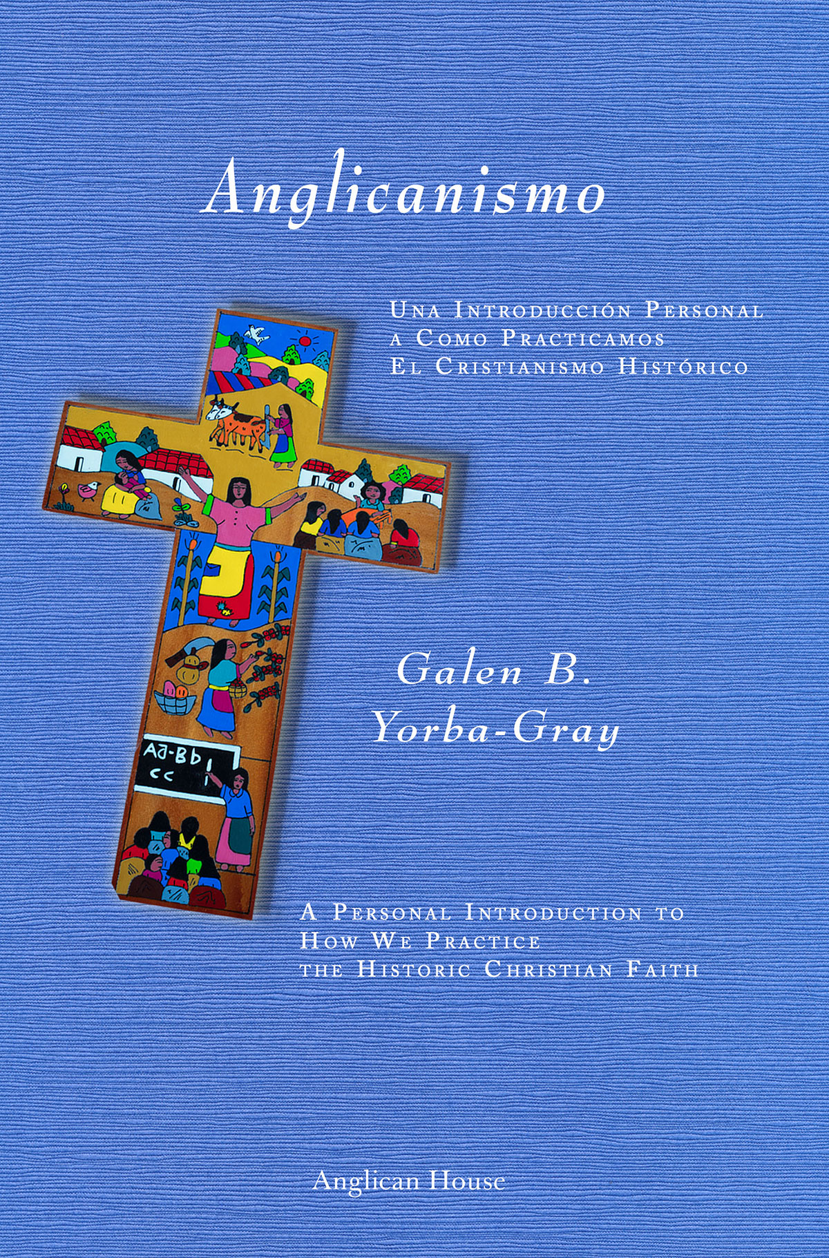 Anglicanismo: A Personal Introduction to How We Practice the Historic Christian Faith