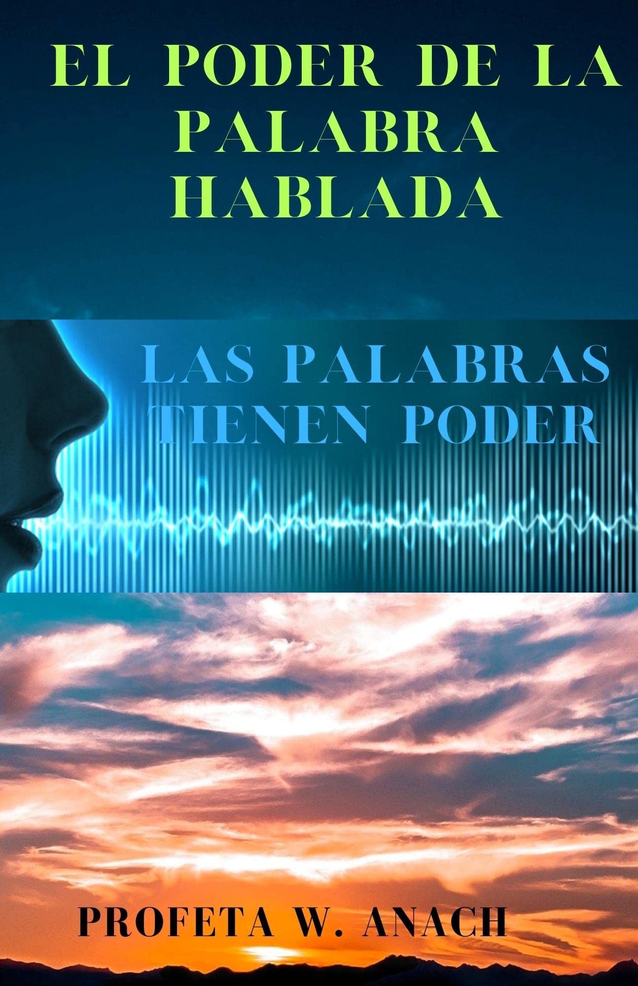 EL PODER DE LA PALABRA HABLADA: Aprende a usar el poder de la palabra de Dios, te esperan grandes milagros (Spanish Edition)
