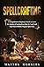 Spellcrafting: A Comprehens...