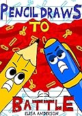 Pencil Draws To Battle – A Fun-Filled Early Reader Story Book for Preschool, Toddlers, Kindergarten and 1st Graders: An Interactive, Easy to Read Tale ... ages 3 to 5 upwards (The Drawing Pencil)