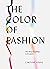 The Color of Fashion: The Story of Clothes in Ten Colors