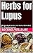 Herbs for Lupus: 10 Detaile...