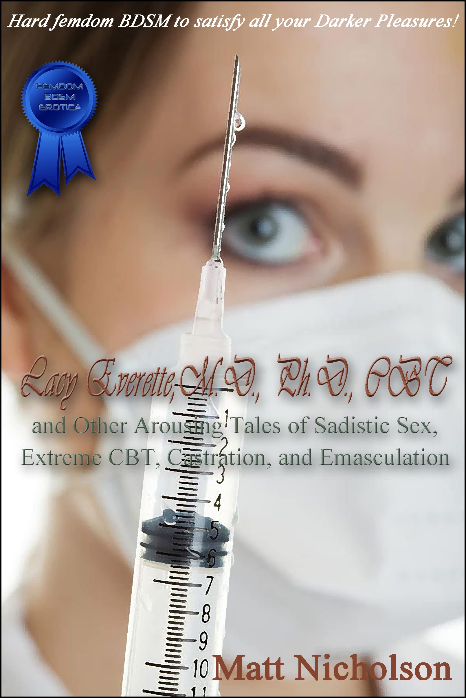 Lacy Everette M.D, Ph.D., CBT and Other Arousing Tales of Sadistic Sex, Extreme CBT, Castration, and Emasculation (Arousing Tales of Sadistic Female Dominant Sex and Extreme CBT Book 5)