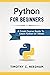 Python: For Beginners: A Crash Course Guide To Learn Python in 1 Week