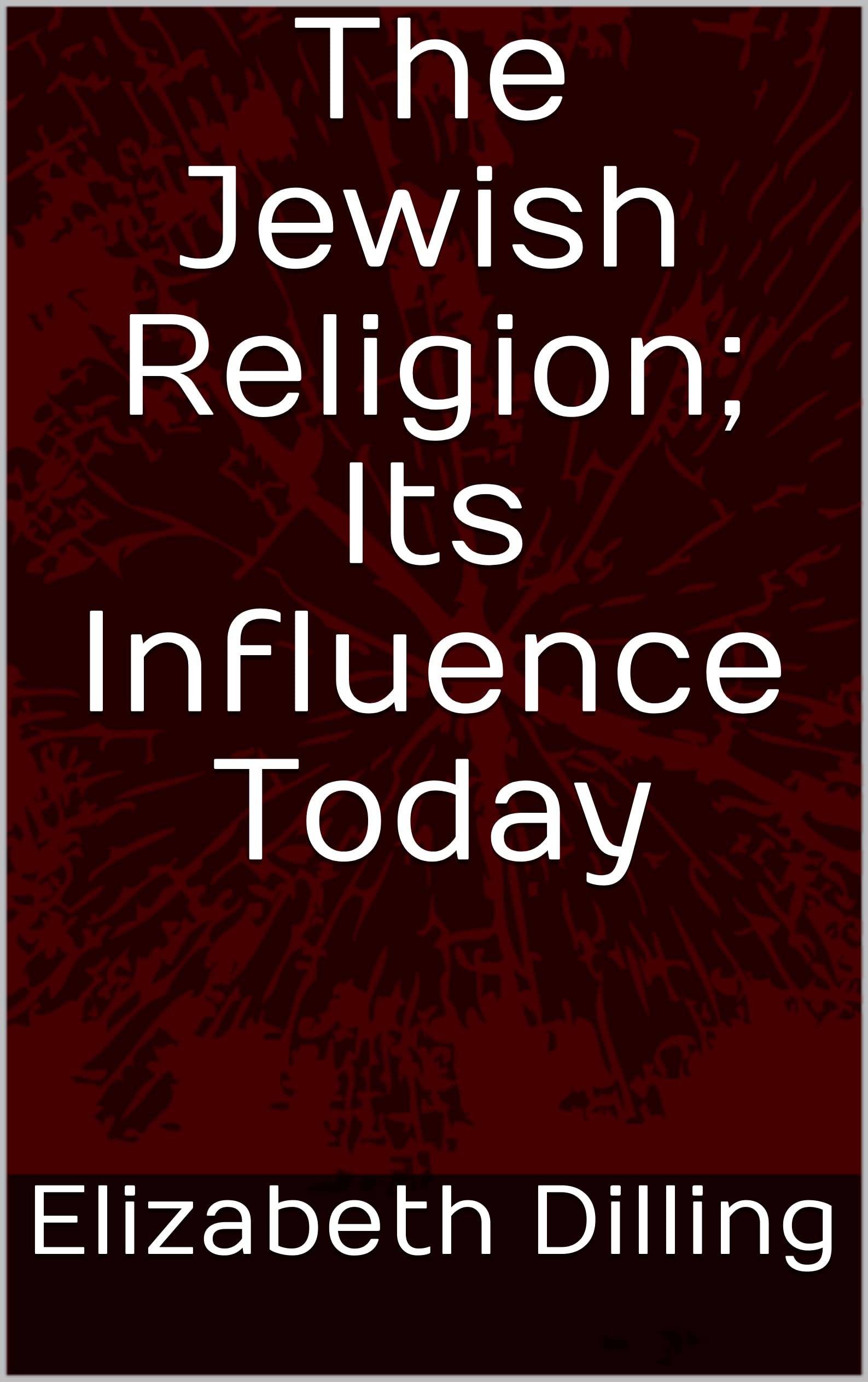 The Jewish Religion; Its Influence Today (Kindle Edition)