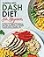 Dash Diet for Beginners: An Easy-to-Follow Cookbook With Tips And Tricks For Weight Control And A Healthy Life