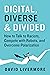 Digital, Diverse & Divided: How to Talk to Racists, Compete With Robots, and Overcome Polarization