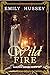 Wild Fire by Emily  Hussey
