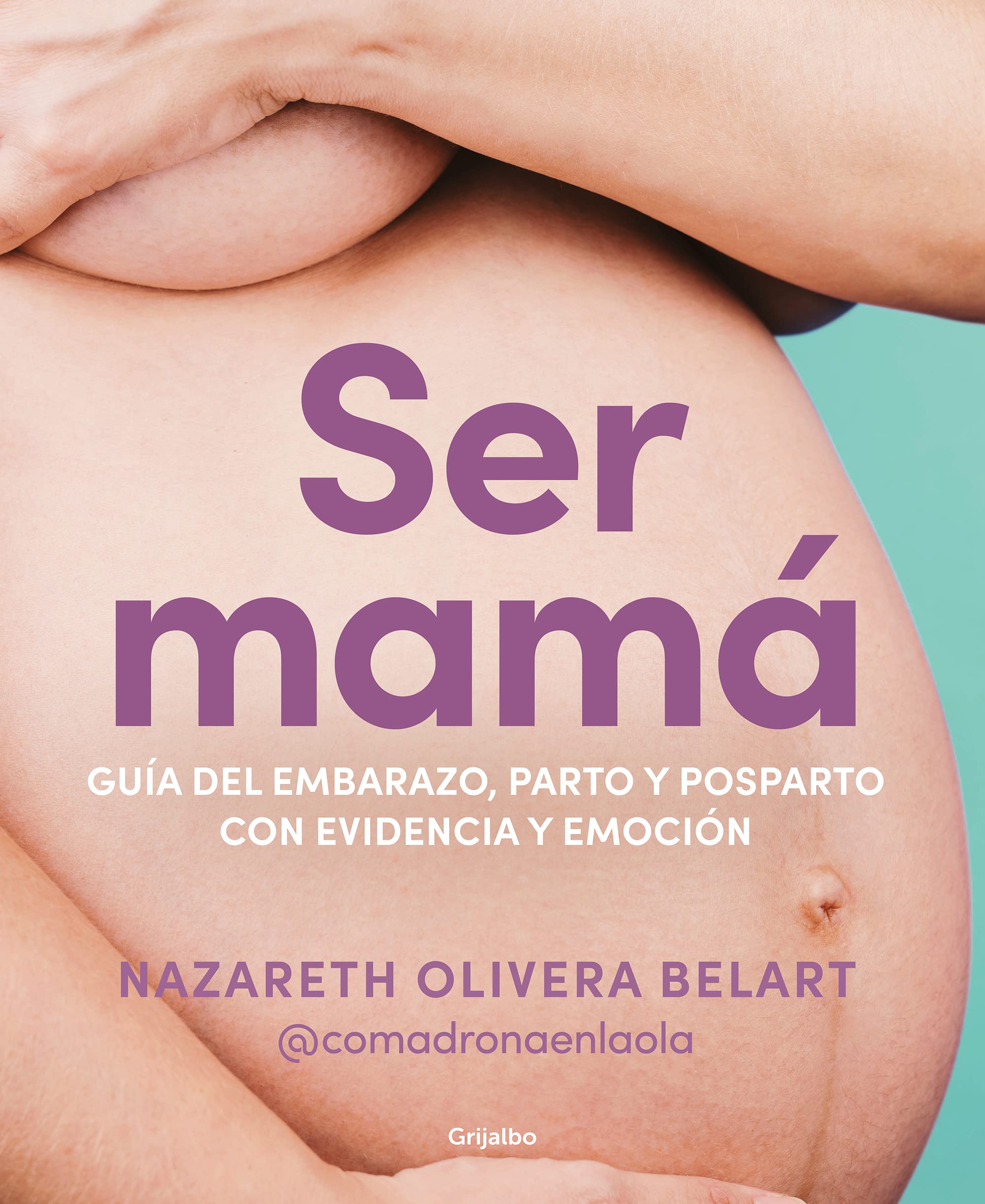 Ser mamá. Guía de embarazo, parto y posparto con ciencia y emoción (Paperback)