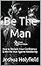 Be The Man: How to Reclaim ...