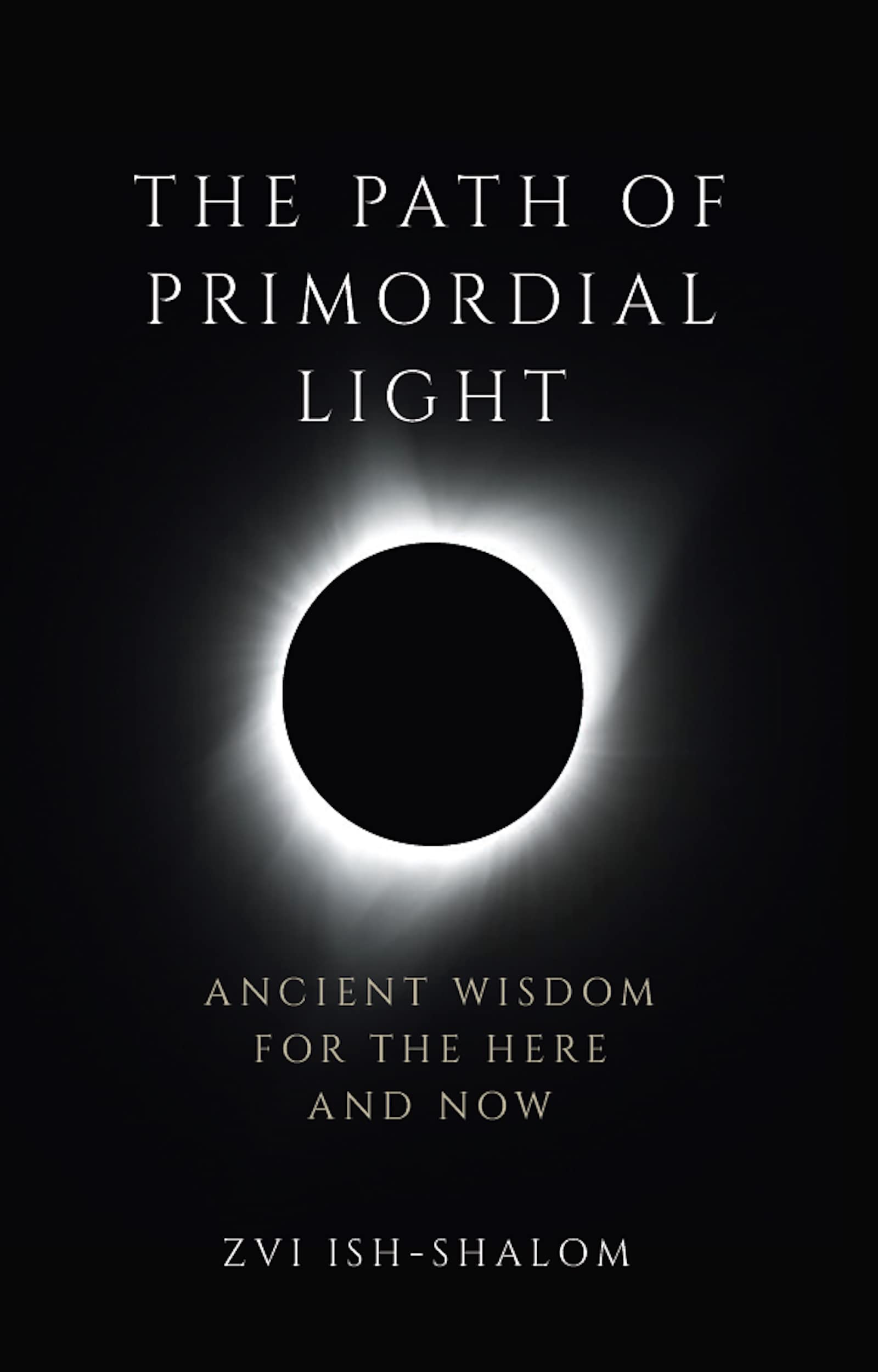 The Path of Primordial Light: Ancient Wisdom for the Here and Now (Kindle Edition)