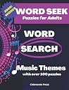 Word Seek Puzzles for Adults: Word Search Music Themes with Over 100 Puzzles