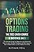 Options Trading: The 2022 CRASH COURSE (6 books in 1): The Ultimate Guide for Beginners and Advanced Users to Learn the Best Strategies and Techniques to Use to Make Profits in a Few Weeks Time Only