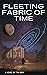 Fleeting Fabric of Time by Tim Grim