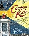 Courage Like Kate: The True Story of a Girl Lighthouse Keeper Courage Like Kate: The True Story of a Girl Lighthouse Keeper