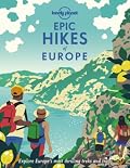 Lonely Planet Epic Hikes of Europe: Detailed Itineraries | Travel Like a Local | Insider Tips | Covers Europe's Most Thrilling Treks and Trails
