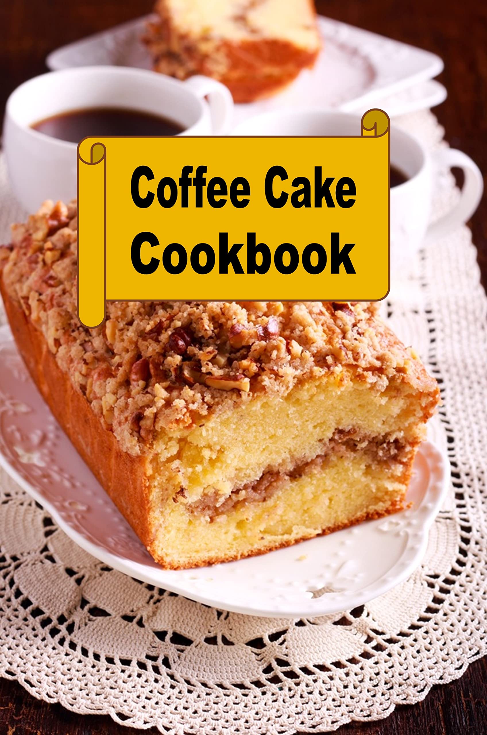 Coffee Cake Cookbook (Decadent Dessert Cookbook 13)