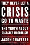 They Never Let a Crisis Go to Waste: The Truth About Disaster Liberalism