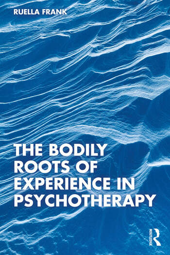 The Bodily Roots of Experience in Psychotherapy: Moving Self (ebook)