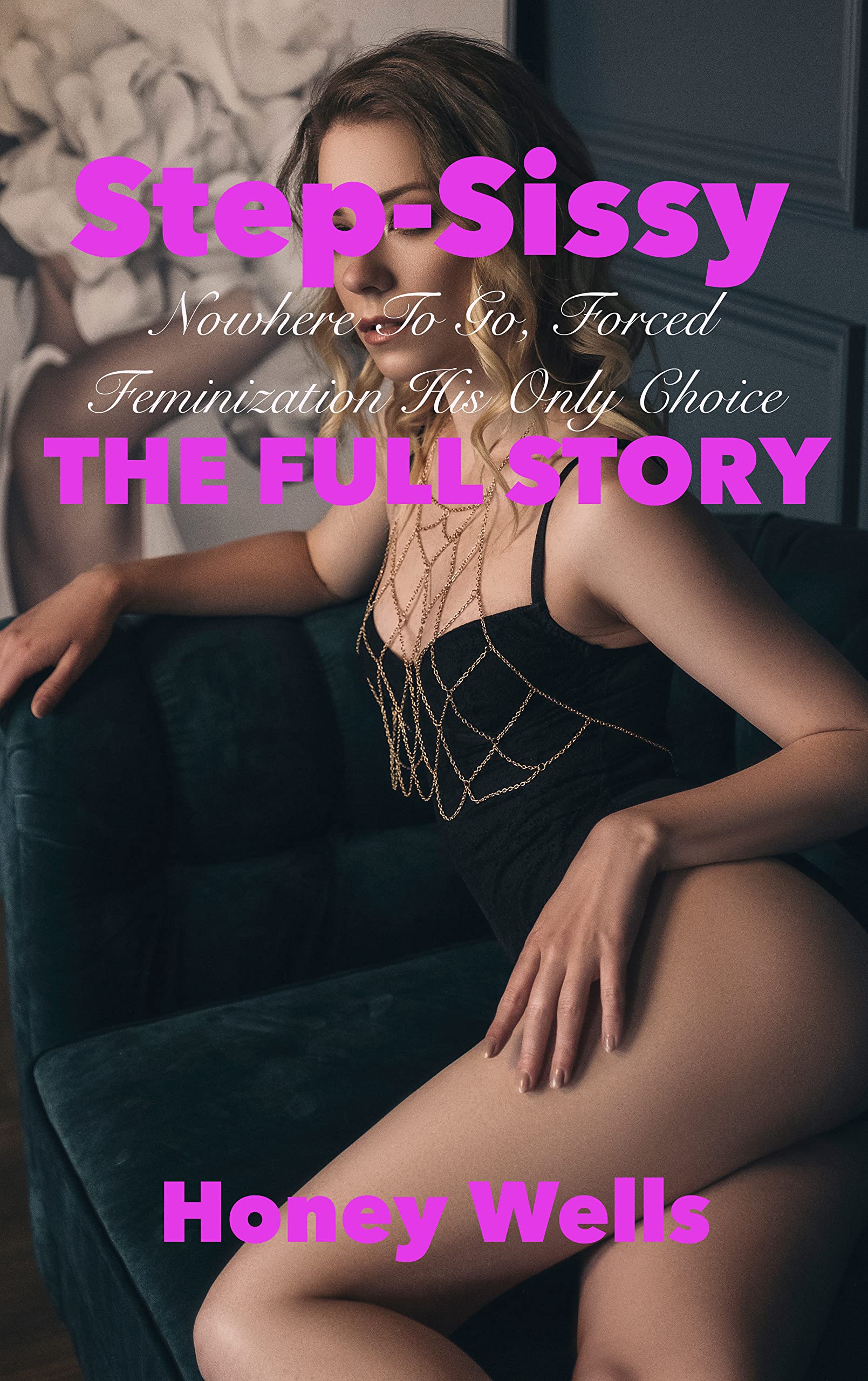Step-Sissy, Nowhere To Go, Forced Feminization His Only Choice: THE FULL STORY, 3 Book Bundle (Kindle Edition)