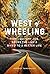 West of Wheeling: How I Quit My Job, Broke the Law & Biked to a Better Life