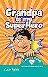 Grandpa is My Superhero by Susan Riehle Grandpa is My Superhero by Susan Riehle