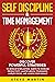 Self Discipline & Time Management: Discover Powerful Strategies to Develop Everlasting Habits to Increase Productivity, Master Mental Toughness, Amplify ... Your Goals! (Self Help Mastery Book 3)