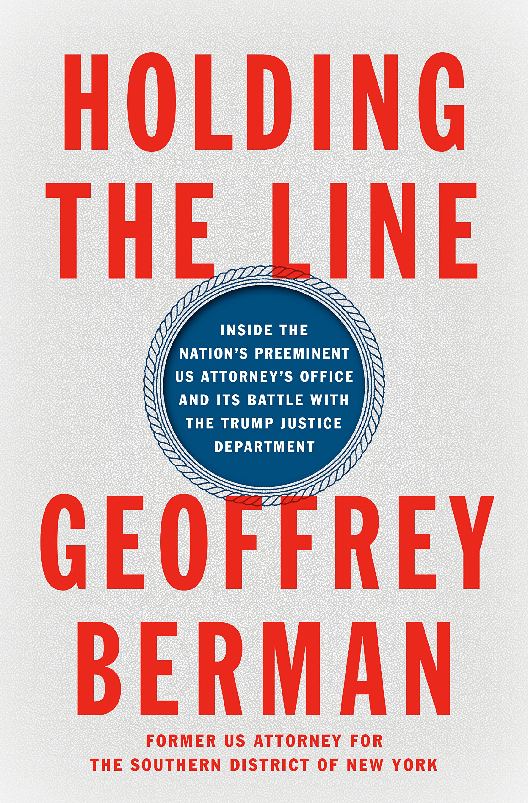 Holding the Line: Inside the Nation's Preeminent US Attorney's Office and Its Battle with the Trump Justice Department (Kindle Edition)