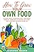 How To Grow Your Own Food by Jennifer Young