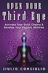 Open Your Third Eye: Activate Your Sixth Chakra & Develop Your Psychic Abilities Book cover for Open Your Third Eye: Activate Your Sixth Chakra & Develop Your Psychic Abilities