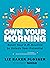 Own Your Morning: Reset Your Routine to Unlock Your Potential