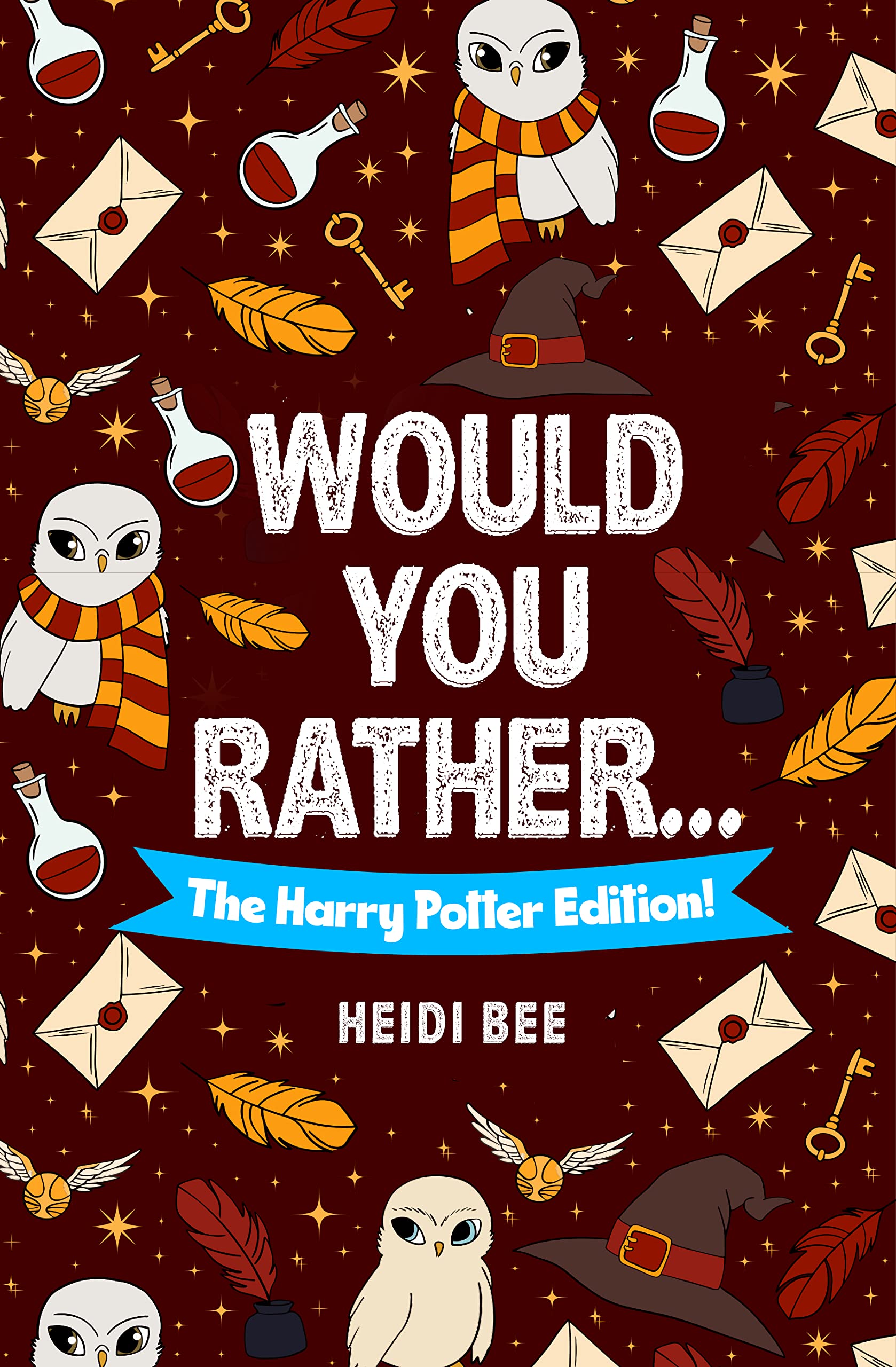 Would You Rather... The Harry Potter Fan Edition! : An unofficial HP game book filled with over 140 funny, clever, and thoughtful Harry Potter prompts ... (Would You Rather ... Book Series!)