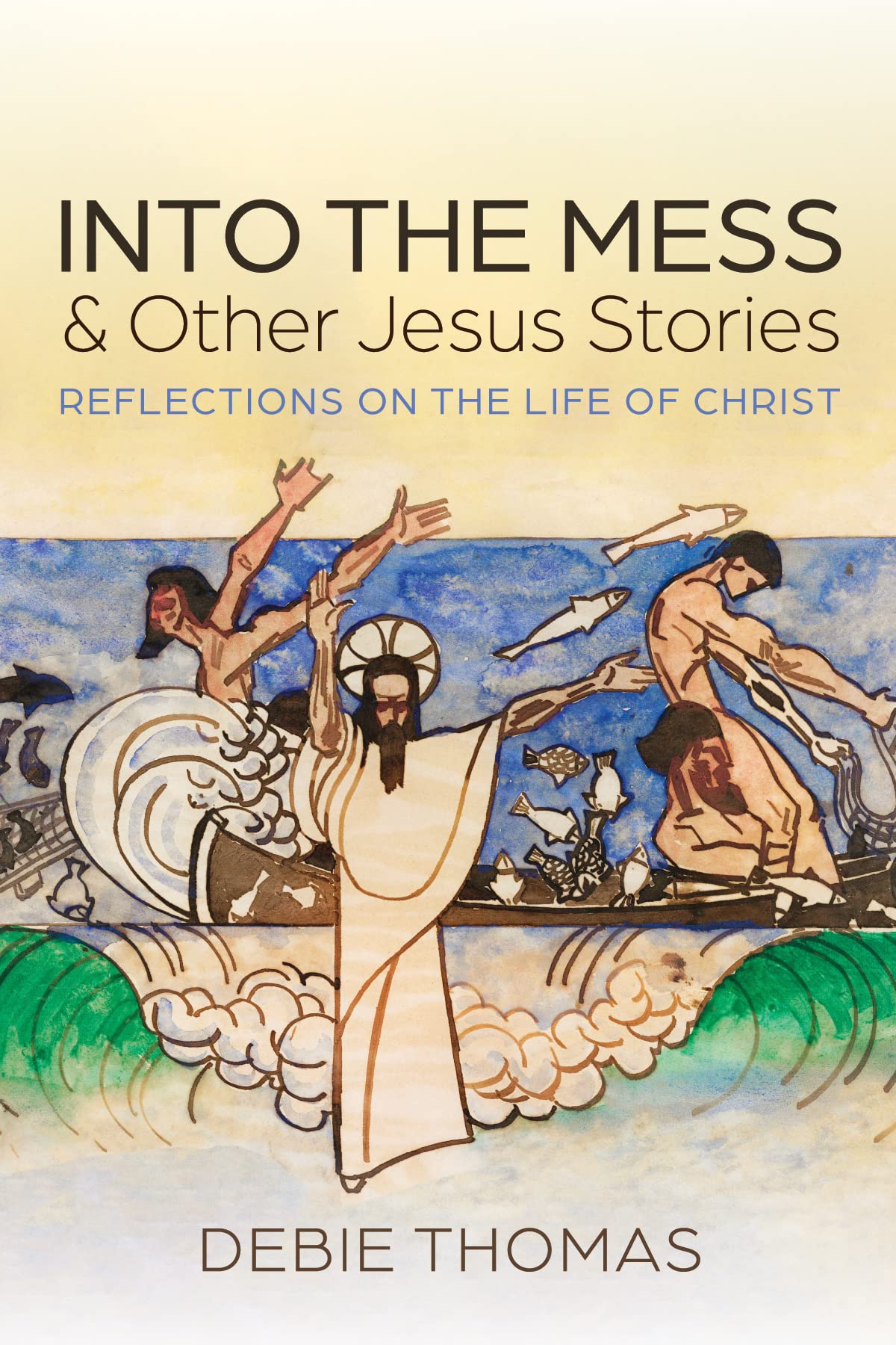 Into the Mess and Other Jesus Stories: Reflections on the Life of Christ (Kindle Edition)