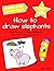 Anyone Can Draw Elephants: Easy Step-by-Step Drawing Tutorial for Kids, Teens, and Beginners How to Learn to Draw Elephants Book 1 (Aspiring artist's guide)