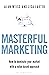 Masterful Marketing: How to Dominate Your Market With a Value-Based Approach