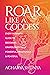 Roar Like a Goddess: Every Woman's Guide to Becoming Unapologetically Powerful, Prosperous, and Peaceful